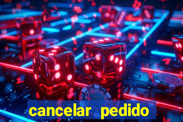 cancelar pedido casas bahia